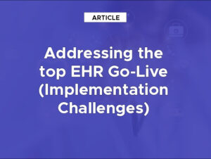 Addressing EHR Go-Live Implementation Challenges